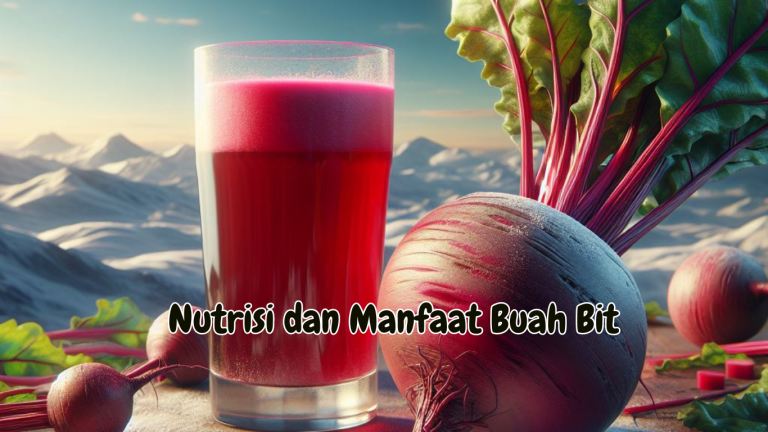 Nutrisi dan Manfaat Buah Bit