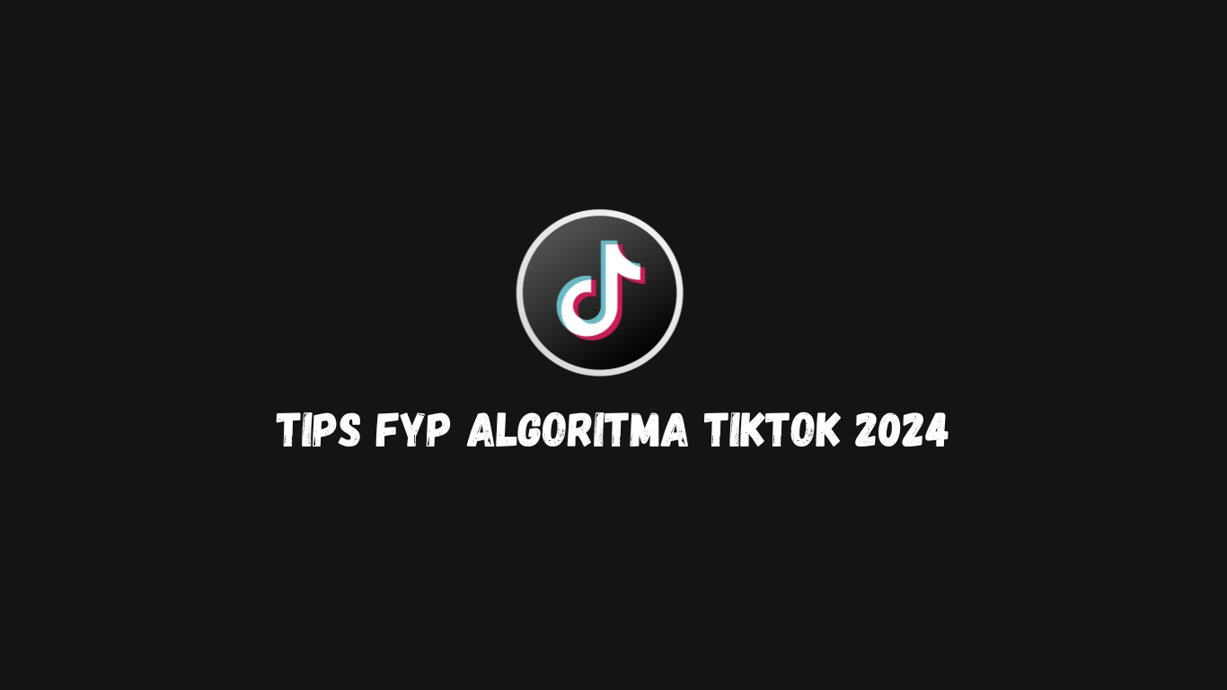 Tips FYP Algoritma TikTok 2024