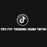 Tips FYP Trending Sound TikTok