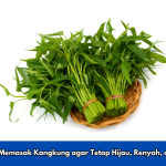 Tips Memasak Kangkung agar Tetap Hijau, Renyah, dan Lezat