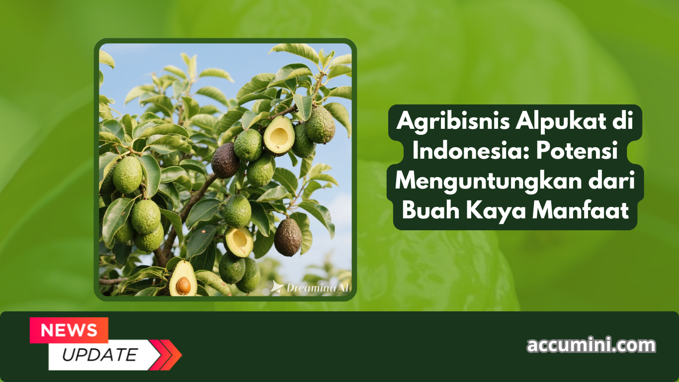 agribisnis alpukat, budidaya alpukat, potensi ekspor alpukat, pertanian tropis, pasar buah lokal, peluang usaha pertanian, komoditas unggulan indonesia