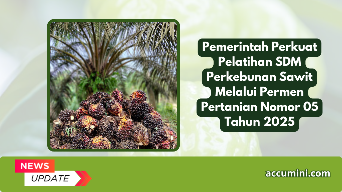 Pemerintah Perkuat Pelatihan SDM Perkebunan Sawit Melalui Permen Pertanian Nomor 05 Tahun 2025