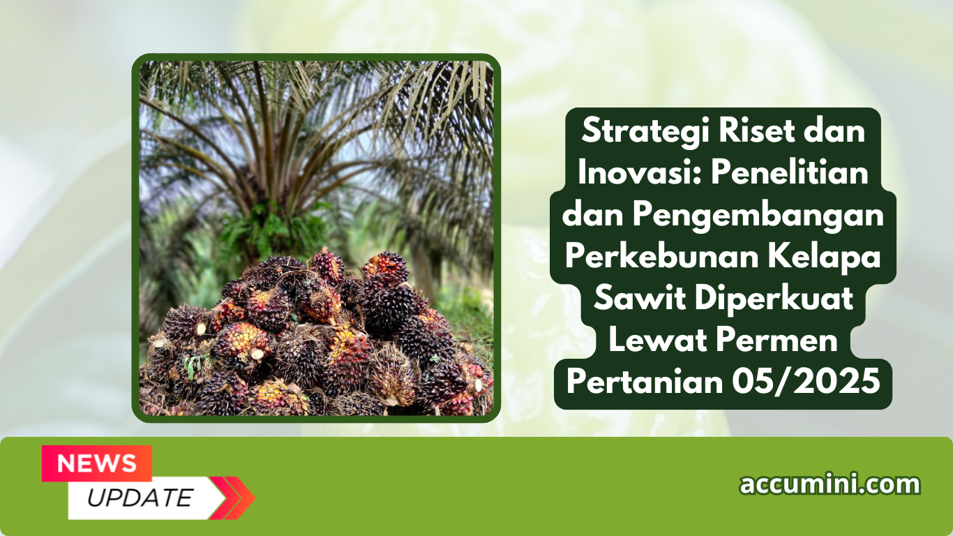 Strategi Riset dan Inovasi: Penelitian dan Pengembangan Perkebunan Kelapa Sawit Diperkuat Lewat Permen Pertanian 05/2025